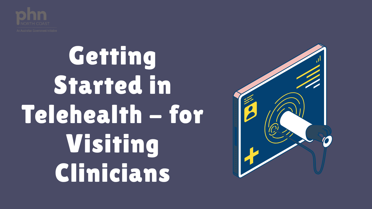 Getting started in telehealth – for visiting clinicians