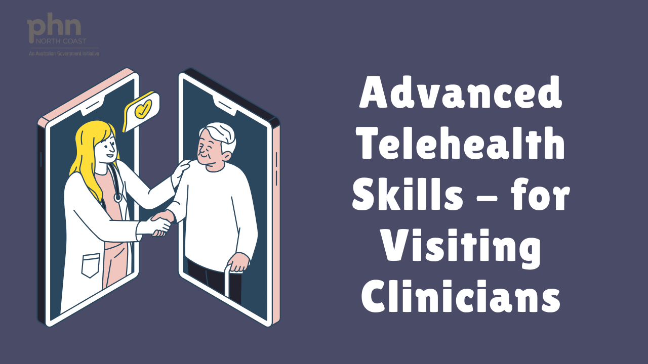 Advanced telehealth skills – for visiting clinicians