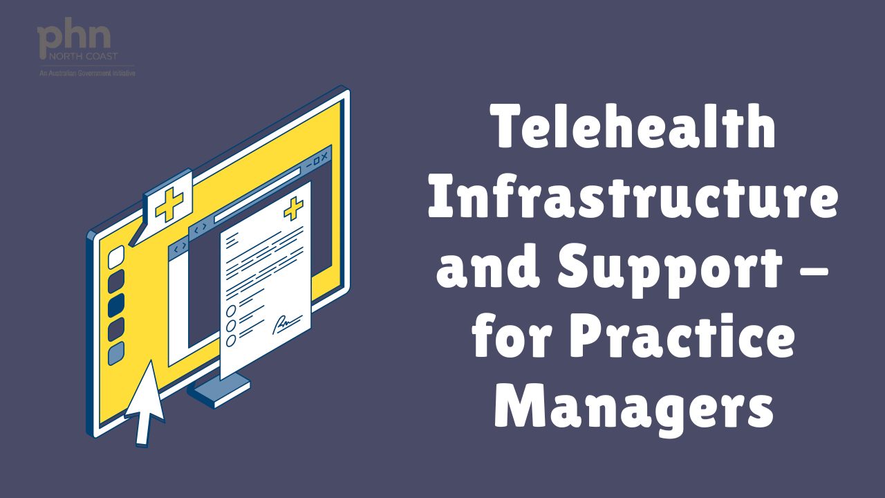 Telehealth infrastructure and support – for practice managers